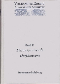 Buchcover: Volksaufklärung - Ausgewählte Schriften - Band 11: 'Das räsonnirende Dorfkonvent'. Teile 1-3 in Auswahl. Frommann-Holzboog Verlag, Stuttgart-Bad Cannstatt, 2001.
