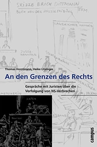 Buchcover: Thomas Horstmann / Heike Litzinger. An den Grenzen des Rechts - Gespräche mit Juristen über die Verfolgung von NS-Verbrechen. Campus Verlag, Frankfurt am Main, 2007.