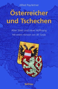 Buchcover: Alfred Payrleitner. Österreicher und Tschechen - Alter Streit und neue Hoffnung. Böhlau Verlag, Wien - Köln - Weimar, 2003.