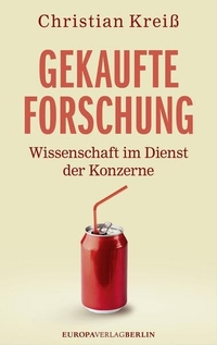 Buchcover: Christian Kreiß. Gekaufte Forschung - Wissenschaft im Dienst der Konzerne. Europa Verlag, München, 2015.