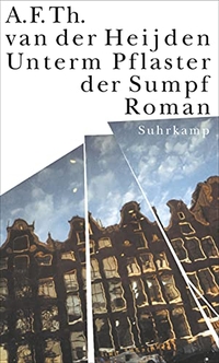 Buchcover: A. F. Th. van der Heijden. Unterm Pflaster der Sumpf - Roman. Suhrkamp Verlag, Berlin, 2003.