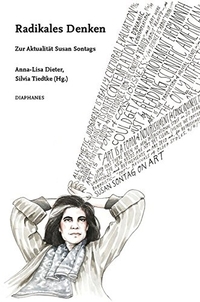 Buchcover: Anna-Lisa Dieter (Hg.) / Silvia Tiedtke (Hg.). Radikales Denken - Zur Aktualität Susan Sontags. Diaphanes Verlag, Zürich, 2017.