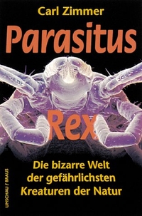 Buchcover: Carl Zimmer. Parasitus Rex - Die bizarre Welt der gefährlichsten Kreaturen der Natur. Umschau Braus Verlag, Frankfurt am Main, 2001.
