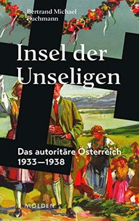 Buchcover: Bertrand Michael Buchmann. Insel der Unseligen - Das autoritäre Österreich 1933-1938. Styria Verlag, Wien, 2019.