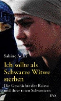 Buchcover: Sabine Adler. Ich sollte als Schwarze Witwe sterben - Die Geschichte der Raissa und ihrer toten Schwestern. Deutsche Verlags-Anstalt (DVA), München, 2005.