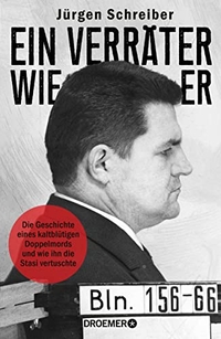 Buchcover: Jürgen Schreiber. Ein Verräter wie er - Die Geschichte eines kaltblütigen Doppelmords und wie ihn die Stasi vertuschte. Droemer Knaur Verlag, München, 2019.