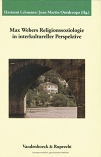 Cover: Hartmut Lehmann (Hg.) / Jean Martin Ouedraogo (Hg.). Max Webers Religionssoziologie in interkurltureller Perspektive. Vandenhoeck und Ruprecht Verlag, Göttingen, 2004.