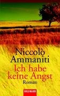 Buchcover: Niccolo Ammaniti. Ich habe keine Angst - Roman. Goldmann Verlag, München, 2004.
