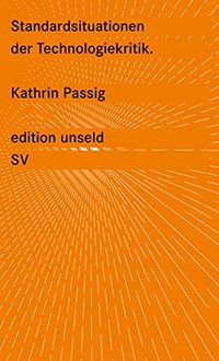 Buchcover: Kathrin Passig. Standardsituationen der Technologiekritik - Merkur-Kolumnen. Suhrkamp Verlag, Berlin, 2013.