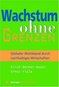 Buchcover: Erich Becker-Boost / Ernst Fiala. Wachstum ohne Grenzen - Globaler Wohlstand durch globales Wachstum. Springer Verlag, Heidelberg, 2001.