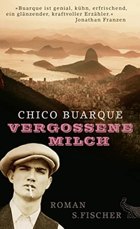 Buchcover: Chico Buarque. Vergossene Milch - Roman. S. Fischer Verlag, Frankfurt am Main, 2013.