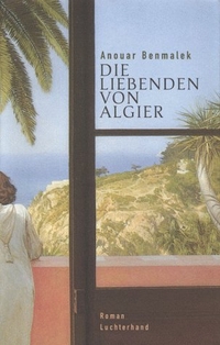 Buchcover: Anouar Benmalek. Die Liebenden von Algier - Roman. Luchterhand Literaturverlag, München, 2000.