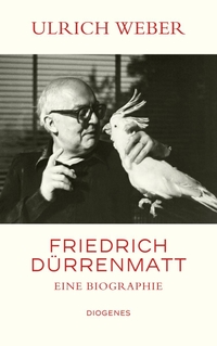 Buchcover: Ulrich Weber. Friedrich Dürrenmatt - Eine Biografie. Diogenes Verlag, Zürich, 2020.