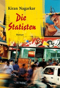 Buchcover: Kiran Nagarkar. Die Statisten - Roman. A1 Verlag, München, 2012.
