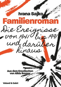 Buchcover: Ivana Sajko. Familienroman - Die Ereignisse von 1941 bis 1991 und darüber hinaus. Voland und Quist Verlag, Dresden und Leipzig, 2020.