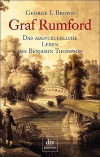 Buchcover: George I. Brown. Graf Rumford - Das abenteuerliche Leben des Benjamin Thompson. dtv, München, 2002.