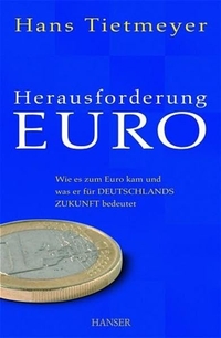 Cover: Hans Tietmeyer. Herausforderung Euro - Wie es zum Euro kam und was er für Deutschlands Zukunft bedeutet. Carl Hanser Verlag, München, 2004.