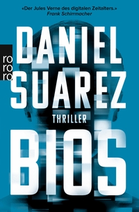Buchcover: Daniel Suarez. Bios - Thriller. Rowohlt Verlag, Hamburg, 2017.