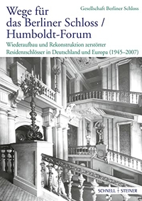 Buchcover: Guido Hinterkeuser (Hg.). Wege für das Berliner Schloss/Humboldt-Forum - Wiederaufbau und Rekonstruktion zerstörter Residenzschlösser in Deutschland und Europa (1945-2007). Schnell und Steiner Verlag, Regensburg, 2008.