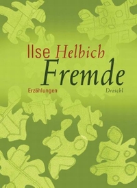 Buchcover: Ilse Helbich. Fremde - Erzählungen. Droschl Verlag, Graz, 2010.