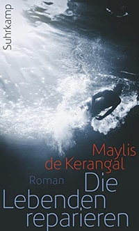 Buchcover: Maylis de Kerangal. Die Lebenden reparieren - Roman. Suhrkamp Verlag, Berlin, 2015.