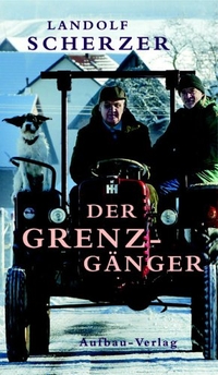 Buchcover: Landolf Scherzer. Der Grenz-Gänger. Aufbau Verlag, Berlin, 2005.