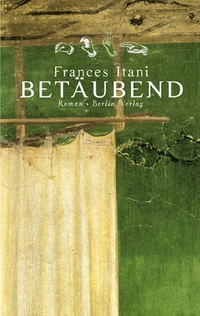 Buchcover: Frances Itani. Betäubend - Roman. Berlin Verlag, Berlin, 2003.