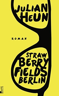 Buchcover: Julian Heun. Strawberry Fields Berlin - Roman. Rowohlt Berlin Verlag, Berlin, 2013.
