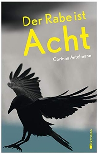 Buchcover: Corinna Antelmann. Der Rabe ist acht - (Ab 14 Jahre). Mixtvision Verlag, München, 2014.