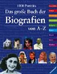 Buchcover: Das große Buch der Biografien von A bis Z - (Ab 13 Jahre). Ravensburger Buchverlag, Ravensburg, 2003.
