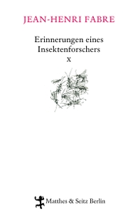 Buchcover: Jean-Henri Fabre. Erinnerungen eines Insektenforschers  - Band 10. Matthes und Seitz Berlin, Berlin, 2020.