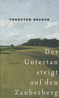 Buchcover: Thorsten Becker. Der Untertan steigt auf den Zauberberg - Roman. Rowohlt Verlag, Hamburg, 2001.