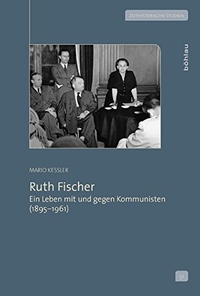Buchcover: Keßler Kessler. Ruth Fischer - Ein Leben mit und gegen Kommunisten (1895-1961). Böhlau Verlag, Wien - Köln - Weimar, 2013.