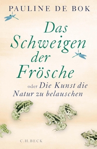 Buchcover: Pauline de Bok. Das Schweigen der Frösche - oder Die Kunst, die Natur zu belauschen. C.H. Beck Verlag, München, 2022.