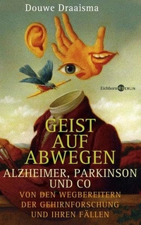 Buchcover: Douwe Draaisma. Geist auf Abwegen - Alzheimer, Parkinson und Co. - Von den Wegbereitern der Gehirnforschung und ihren Fällen.. Eichborn Verlag, Köln, 2008.