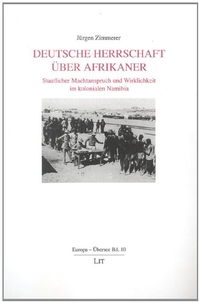 Buchcover: Jürgen Zimmerer. Deutsche Herrschaft über Afrikaner - Staatlicher Machtanspruch und Wirklichkeit im kolonialen Namibia. LIT Verlag, Münster, 2001.
