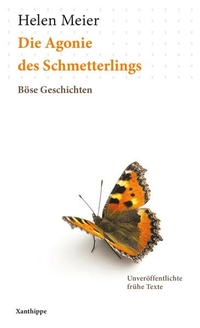 Buchcover: Helen Meier. Die Agonie des Schmetterlings - Böse Geschichten. Xanthippe Verlag, Zürich, 2015.