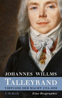 Buchcover: Johannes Willms. Talleyrand - Virtuose der Macht 1754 - 1838. C.H. Beck Verlag, München, 2011.