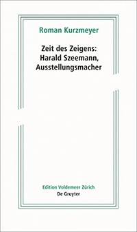 Buchcover: Roman Kurzmeyer. Zeit des Zeigens - Harald Szeemann, Ausstellungsmacher. Edition Voldemeer, Zürich, 2019.