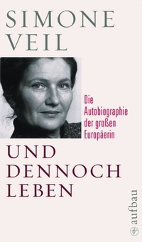 Buchcover: Simone Veil. Und dennoch leben - Die Autobiografie der großen Europäerin. Aufbau Verlag, Berlin, 2009.