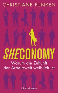 Buchcover: Christiane Funken. Sheconomy - Warum die Zukunft der Arbeitswelt weiblich ist. C. Bertelsmann Verlag, München, 2016.