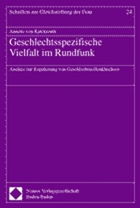 Buchcover: Annette von Kalckreuth. Geschlechtsspezifische Vielfalt im Rundfunk - Ansätze zur Regulierung von Geschlechtsrollenklischees. Nomos Verlag, Baden-Baden, 2000.