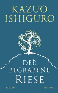 Buchcover: Kazuo Ishiguro. Der begrabene Riese - Roman. Karl Blessing Verlag, München, 2015.
