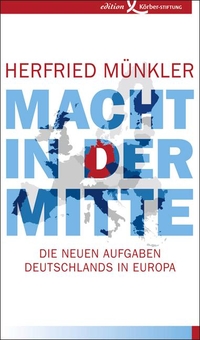 Buchcover: Herfried Münkler. Macht in der Mitte - Die neuen Aufgaben Deutschlands in Europa. Edition Körber-Stiftung, Hamburg, 2015.