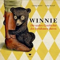 Buchcover: Lindsay Mattick. Winnie - Die wahre Geschichte des berühmten Bären (Ab 6 Jahre). bohem press, Affoltern am Albis, 2016.