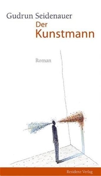 Buchcover: Gudrun Seidenauer. Der Kunstmann - Roman. Residenz Verlag, Salzburg, 2005.