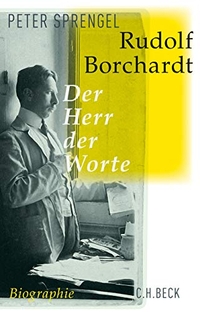Buchcover: Peter Sprengel. Rudolf Borchardt - Der Herr der Worte. Biografie. C.H. Beck Verlag, München, 2015.