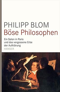 Buchcover: Philipp Blom. Böse Philosophen - Ein Salon in Paris und das vergessene Erbe der Aufklärung. Carl Hanser Verlag, München, 2011.