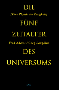 Buchcover: Fred Adams / Greg Laughlin. Die fünf Zeitalter des Universums - Eine Physik der Ewigkeit. Deutsche Verlags-Anstalt (DVA), München, 2000.