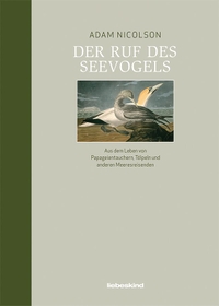 Buchcover: Adam Nicolson. Der Ruf des Seevogels - Aus dem Leben von Papageientauchern,Tölpeln und anderen Meeresreisenden. Liebeskind Verlagsbuchhandlung, München, 2021.